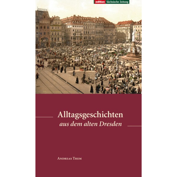 Alltagsgeschichten aus dem alten Dresden