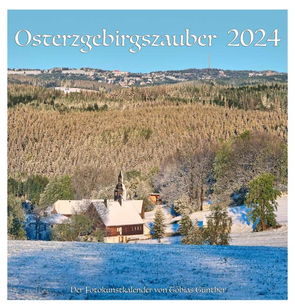 Kalender 2024 - Osterzgebirgszauber - Fotokunstkalender von Tobias Günther
