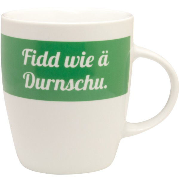 Tasse Fidd wie ä Durnschu.