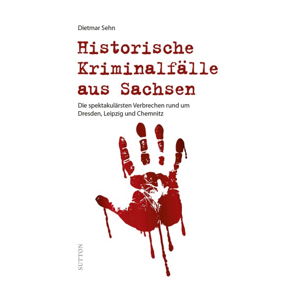 Historische Kriminalfälle aus Sachsen